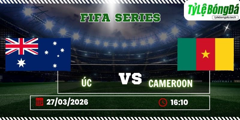 Soi kèo tỷ lệ bóng đá Úc vs Cameroon 16h10 ngày 27/03 - Giao hữu quốc tế