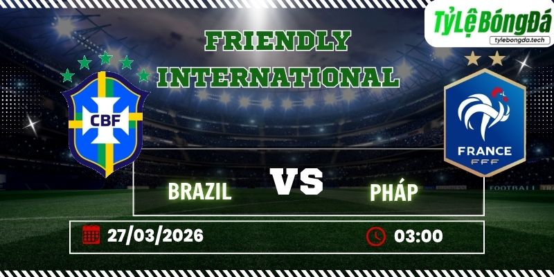 Tỷ lệ bóng đá Brazil vs France 03h00 ngày 27/3 - Giao hữu quốc tế