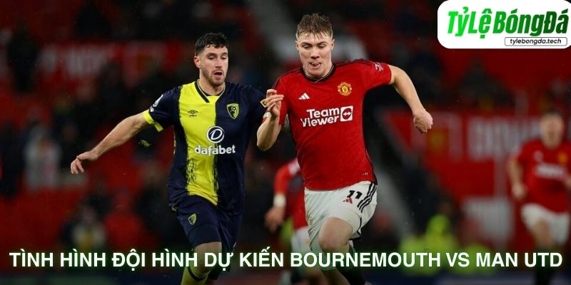 Tình hình đội hình dự kiến Bournemouth vs Man Utd