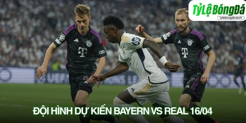Tình hình lực lượng Bayern vs Real Madrid 16/04