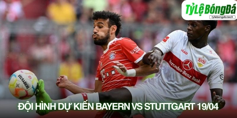 Tình hình lực lượng Bayern Munich vs Stuttgart 19/04