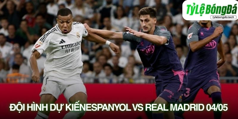 Tình hình lực lượng Espanyol vs Real Madrid 04/05