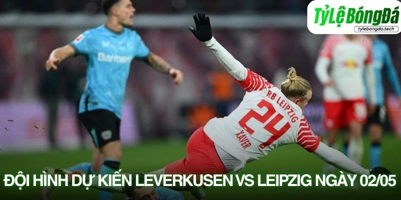 Tình hình lực lượng Bayer Leverkusen vs RB Leipzig 02/05