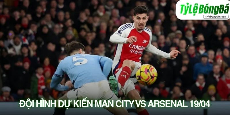 Tình hình lực lượng Manchester City vs Arsenal 19/04