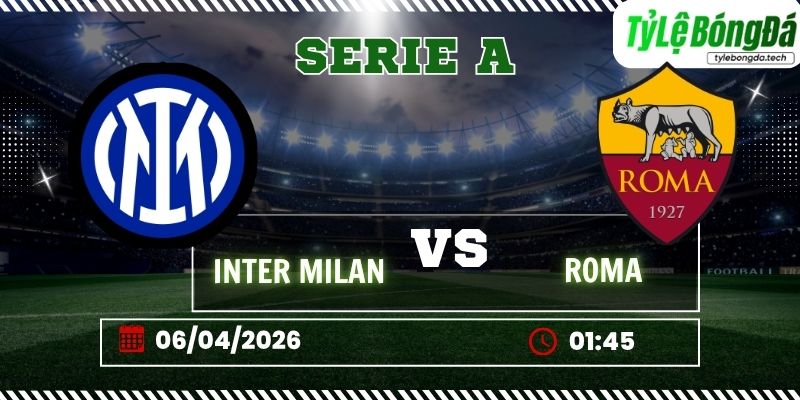 Soi kèo tỷ lệ bóng đá Inter Milan vs Roma 1h45 ngày 06/04 - Serie A