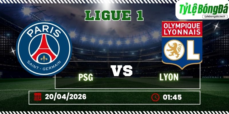 Soi kèo tỷ lệ bóng đá PSG vs Lyon, 01h45 ngày 20/04 - Ligue 1