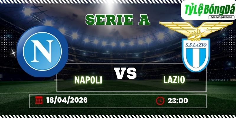 Tỷ lệ bóng đá Napoli vs Lazio 23h00 ngày 18/04 – Serie A