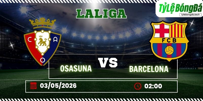 Soi kèo tỷ lệ bóng đá Osasuna vs Barcelona, 02h00 ngày 03/05 – La Liga