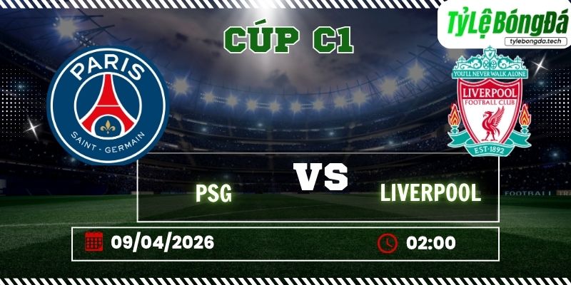 Soi kèo tỷ lệ bóng đá PSG vs Liverpool 02h00 ngày 09/04 - Cúp C1