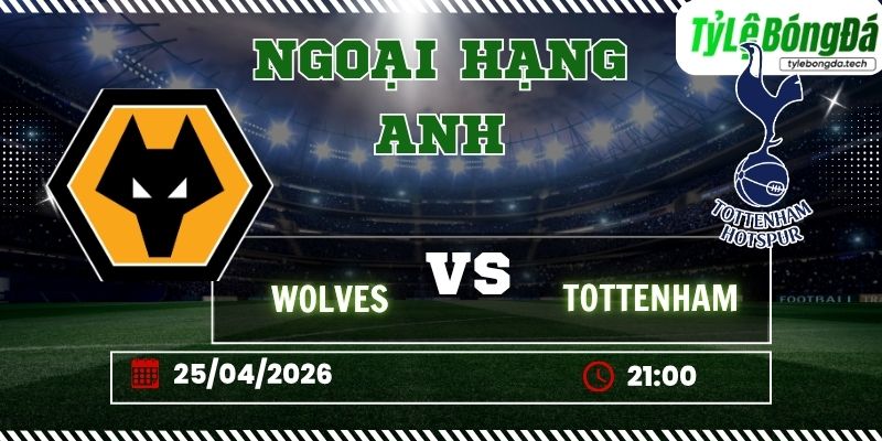 Soi kèo tỷ lệ bóng đá Wolves vs Tottenham 21h00 ngày 25/04 – Ngoại hạng Anh