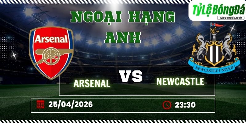 Tỷ lệ bóng đá Arsenal vs Newcastle 23h30 ngày 25/4 – Ngoại hạng Anh